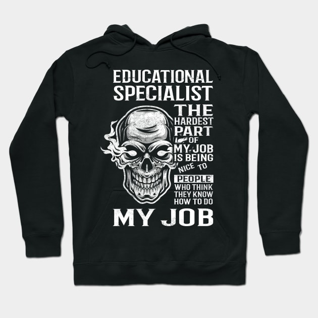 Educational Specialist T Shirt - The Hardest Part Gift Item Tee Hoodie by candicekeely6155